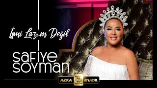 Safiye Soyman - İsmi Lazım Değil