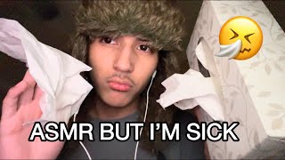 ASMR but I’m SICK 🤧