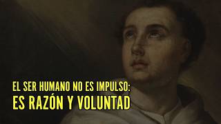 El ser humano no es impulso es razón y voluntad