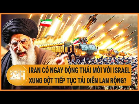 Điểm nóng quốc tế 16/4: Iran có ngay động thái mới với Israel, Xung đột có thể tiếp tục tái diễn?