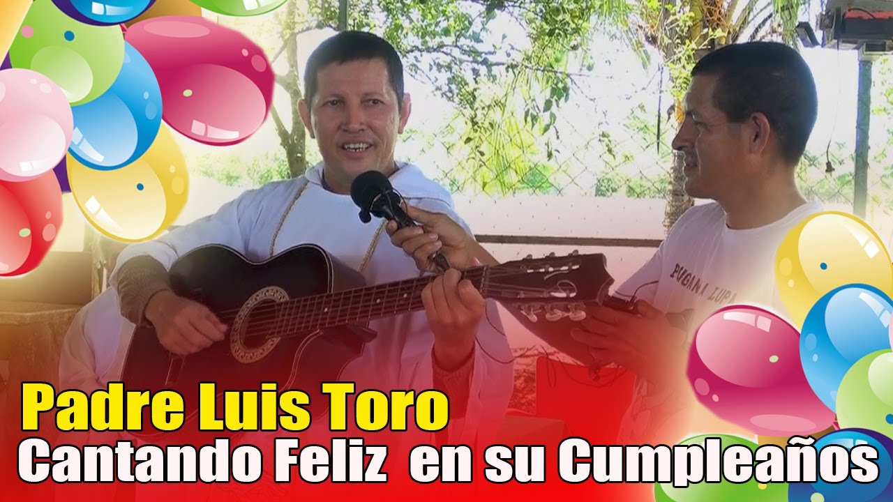 Así Canto feliz el PADRE LUIS TORO en su cumpleaños - En Exclusiva 17 de  Septiembre 2020 - YouTube