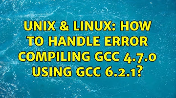 Unix & Linux: How to handle error compiling GCC 4.7.0 using GCC 6.2.1? (6 Solutions!!)