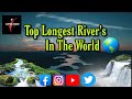 Top10 longest river in the world  english title  jp top10today