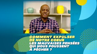 😰  Comment expulser de notre coeur les mauvaises pensées qui nous poussent à pécher ? ❌ 🙅🏾‍♂️