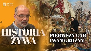 Car Iwan Groźny i jego polityka 'wybicia okna' do Europy Zachodniej | HISTORIA ŻYWA