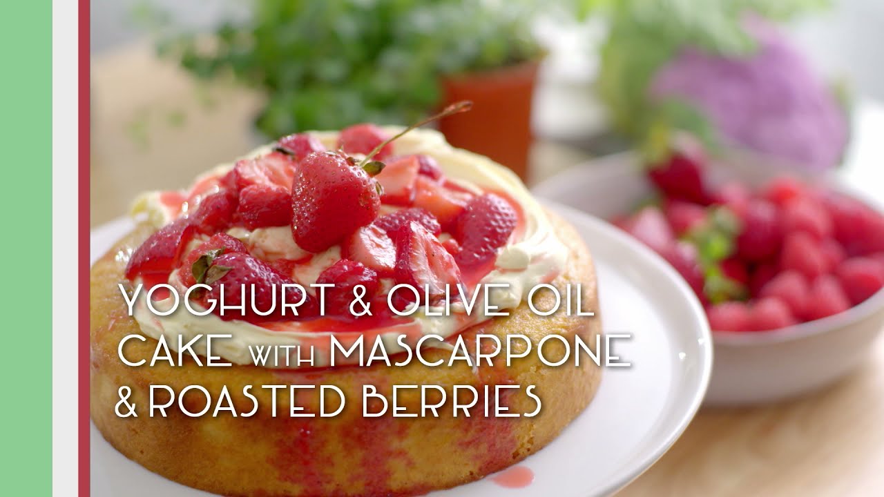 Cook Like An Italian - Yogurt and Olive oil Cake with Mascarpone and roasted Perfection Berries