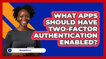 What Apps Should Have Two-Factor Authentication Enabled?
