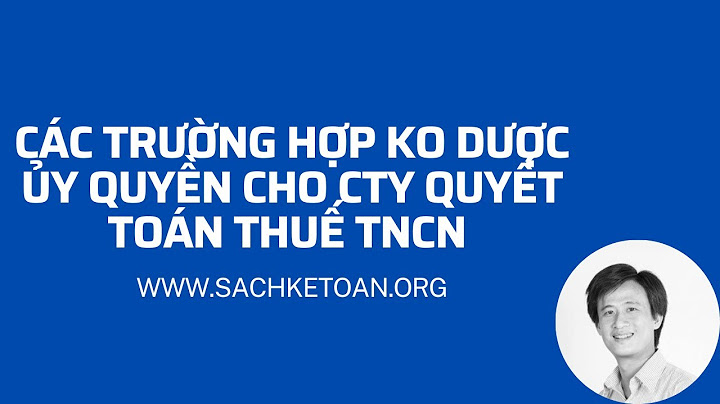 Ai là người được ủy quyền quyết toán thuế tncn năm 2024