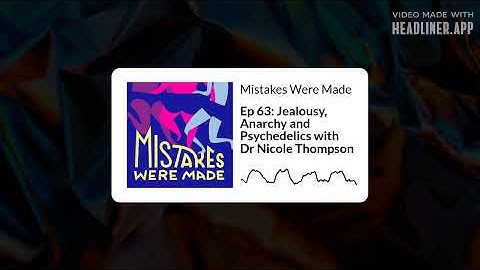 Mistakes Were Made - Ep 63: Jealousy, Anarchy and Psychedelics with Dr Nicole Thompson