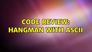 Code Review: Hangman with ASCII