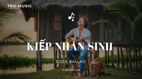 KIẾP NHÂN SINH _ #tromusic #rockballad 