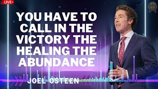 You Have To Call In The Victory, The Healing, The Abundance - Joel Osteen Sermons 2024