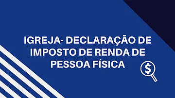 Como fazer a declaração de imposto de renda de uma igreja?