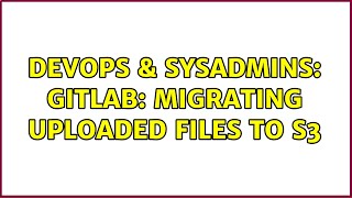 Famous DevOps & SysAdmins: Gitlab: migrating uploaded files to S3 Profile