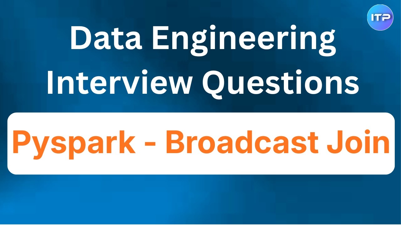 Broadcast Join in Pyspark | Data Engineer Interview Questions | An IT ...