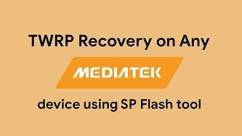 How to Install TWRP Recovery on any Mediatek Device using SP Flash tool