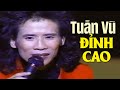 LK Tuấn Vũ ĐỈNH CAO MỘT THỜI - Nhạc Vàng Xưa Đi Sâu Vào Lòng Người, Nghe hoài không thấy chán