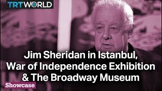 Jim Sheridan in Istanbul | War of Independence Exhibition & The Broadway Museum