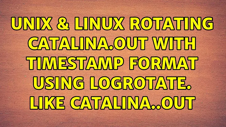 Unix & Linux: Rotating catalina.out with timestamp format using logrotate. like catalina.$date.out