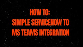 How to: Simple ServiceNow to MS Teams Integration