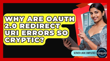 Why Are OAuth 2.0 Redirect URI Errors So Cryptic? - Server Logic Simplified