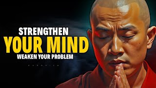 Strengthen Your Mind, Weaken Your Problem | Buddhism