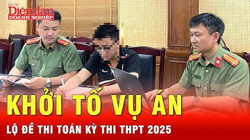 Diễn biến mới: Khởi tố vụ án làm lộ đề Toán trong kỳ thi tốt nghiệp THPT năm 2025 | Tin tức 24h