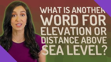 What is another word for elevation or distance above sea level?