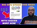 HUGE GPU Stock This Week, HIGHER MSRP PRICES NOW W/ BOTH NVIDIA & AMD