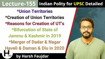 L155: How Union Territories are Formed in India- Creation & Reasons | Indian Polity for UPSC IAS