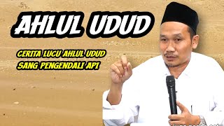 GUS BAHA. CERITA LUCU AHLUL UDUD. SANG PENGENDALI API.