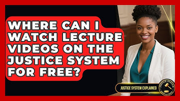 Where Can I Watch Lecture Videos on the Justice System for Free? - Justice System Explained