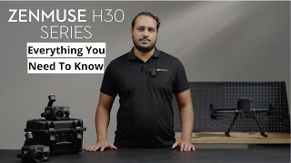 DJI Zenmuse H30 Series: Everything You Need To Know