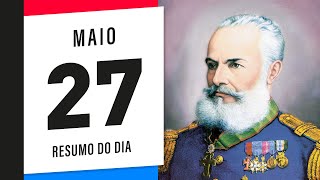 DATAS DO DIA 27 DE MAIO // RESUMO COMPLETO