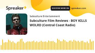 Subculture Film Reviews - BOY KILLS WOLRD (Central Coast Radio)