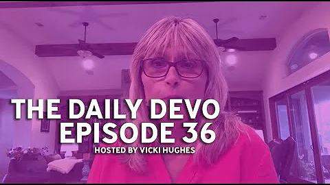 "The Daily Devo" Hosted by Vicki Hughes | Episode 36