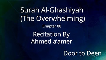 Surah Al-Ghashiyah (The Overwhelming) Ahmed a'amer  Quran Recitation