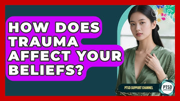 How Does Trauma Affect Your Beliefs? - PTSD Support Channel