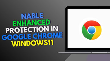 How to Enable Enhanced Protection in Google Chrome Windows11