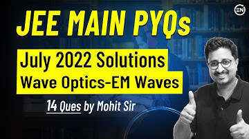Wave Optics & EM Waves July Attempt Solutions of JEE Main 2022 | Physics PYQs | Eduniti | Mohit Sir