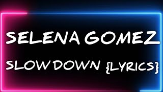 Slow Down  - Selena Gomez (Lyrics)