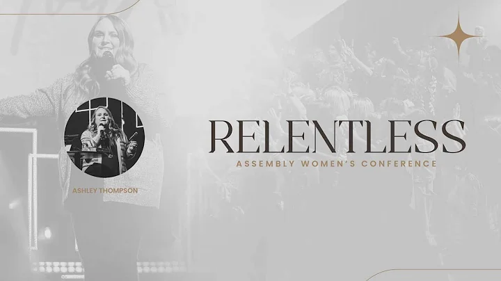 Relentless Women's Conference - Ashley Thompson