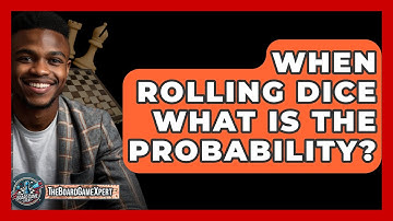 When Rolling Dice What Is The Probability? - The Board Game Xpert