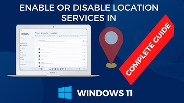 How to Enable or Disable Location Services in Windows 11