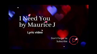 Maurice J - Maurice J - I Need You (Lyric Video)