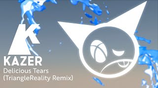 Kazer - Delicious Tears (TriangleReality Remix)
