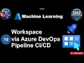 10 How to Create a Workspace in Azure ML via Azure DevOps Pipeline CI CD