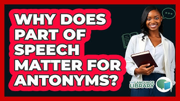 Why Does Part Of Speech Matter For Antonyms? - The Language Library