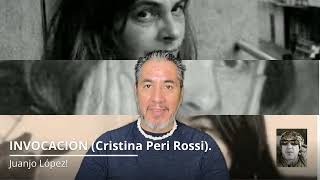 Cristina Peri Rossi. POEMA INVOCACIÓN. (Juanjo López).