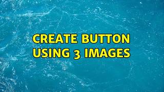 Create button using 3 images (2 Solutions!!)